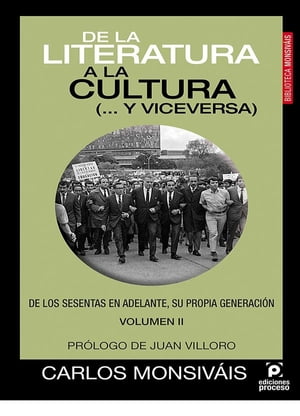 De la literatura a la cultura (… y viceversa) Volumen II De los sesentas en adelante, su propia generaci?n.