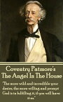 The Angel In The House "The more wild and incredible your desire, the more willing and prompt God is in fulfilling it, if you will have it so."【電子書籍】[ Coventry Patmore ]