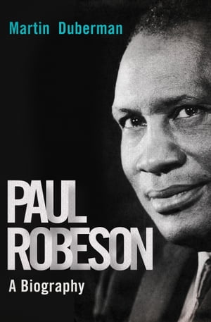 Paul Robeson A Biography【電子書籍】[ Martin Duberman ]