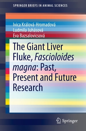 The Giant Liver Fluke, Fascioloides magna: Past, Present and Future Research