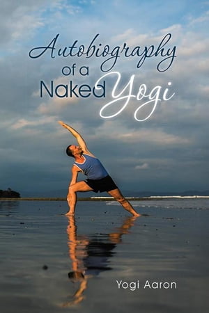 Autobiography of a Naked Yogi