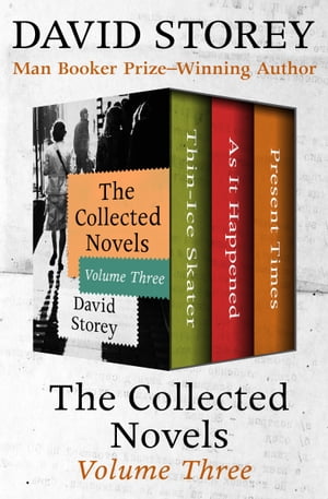 The Collected Novels Volume Three Thin-Ice Skater, As It Happened, and Present T...