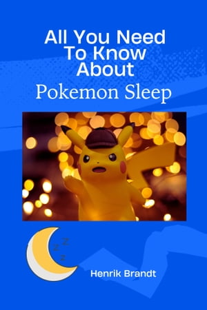 All You Need To Know About Pokemon Sleep【電子書籍】[ Henrik Brandt ]