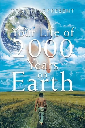 Your Life of 2000 Years on Earth【電子書籍】 Tony Kingpresent