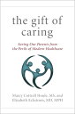 The Gift of Caring Saving Our Parentsーand Ourselvesーfrom the Perils of Modern He...