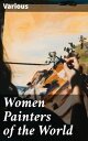 Women Painters of the World From the Time of Caterina Vigri, 1413-1463, to Rosa ...