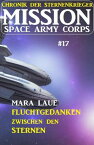 Mission Space Army Corps 17: Fluchtgedanken zwischen den Sternen: Chronik der Sternenkrieger【電子書籍】[ Mara Laue ]