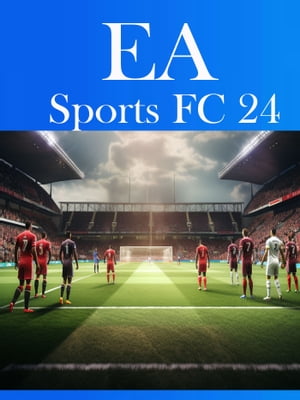 EA Sports FC 24 Official Guide & Walkthrough