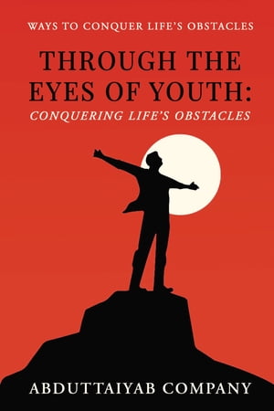 Through The Eyes Of Youth: Conquering Life's Obstacles