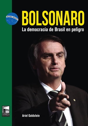 Bolsonaro La democracia de Brasil en peligro【電子書籍】 Ariel Goldstein