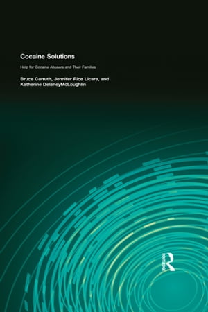 Cocaine Solutions Help for Cocaine Abusers and Their Families【電子書籍】[ Bruce Carruth ]