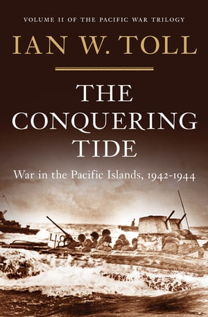 The Conquering Tide: War in the Pacific Islands, 1942-1944 (Vol. 2) (The Pacific War Trilogy)