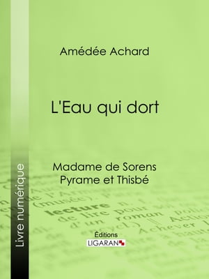 L'Eau qui dort Madame de Sorens ; Pyrame et Thisb?Żҽҡ[ Am?d?e Achard ]