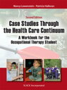 Case Studies Through the Healthcare Continuum A Workbook for the Occupational Therapy Student, Second Edition
