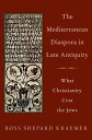 The Mediterranean Diaspora in Late Antiquity What Christianity Cost the Jews