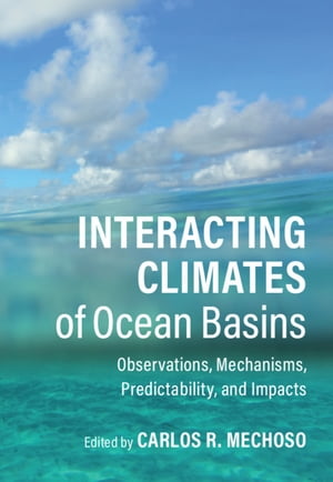 Interacting Climates of Ocean Basins Observations, Mechanisms, Predictability, and Impacts【電子書籍】