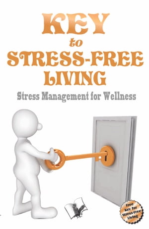 Key to Stress Free Living: Stress management for wellness