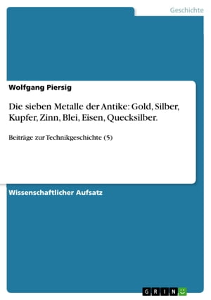 Die sieben Metalle der Antike: Gold, Silber, Kupfer, Zinn, Blei, Eisen, Quecksilber.