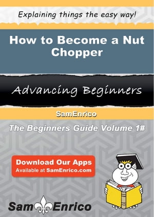 How to Become a Nut Chopper How to Become a Nut Chopper【電子書籍】[ Tobi Broadway ]