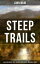 STEEP TRAILS: Adventure Memoirs, Travel Sketches, Nature Essays &Wilderness Studies California - Utah - Nevada - Washington - Oregon - The Grand CanyonŻҽҡ[ John Muir ]