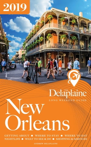 New Orleans: The Delaplaine 2019 Long Weekend Guide【電子書籍】[ Andrew Delaplaine ]