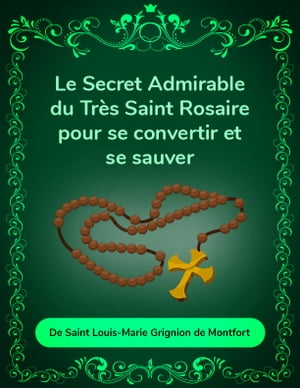 Le secret admirable du tr?s saint rosaire pour se convertir et se sauver