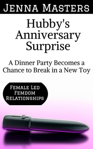 ŷKoboŻҽҥȥ㤨Hubby's Anniversary Surprise: A Dinner Party Becomes a Chance to Break in a New Toy Female Led Femdom Relationships, #2Żҽҡ[ Jenna Masters ]פβǤʤ200ߤˤʤޤ