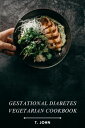 Gestational Diabetes Vegetarian Cookbook Delicious & Balanced Meals for a Healthy Pregnancy