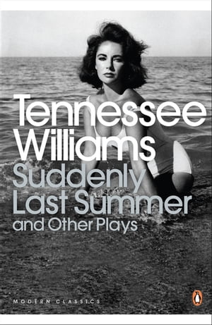 Suddenly Last Summer and Other Plays【電子書籍】 Tennessee Williams