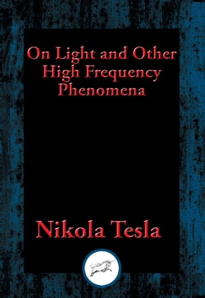 On Light and Other High Frequency Phenomena【電子書籍】[ Nikola Tesla ]