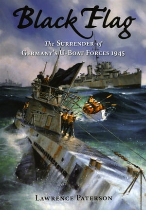 ŷKoboŻҽҥȥ㤨Black Flag The Surrender of Germany's U-Boat Forces on Land and at SeaŻҽҡ[ Lawrence Paterson ]פβǤʤ20ߤˤʤޤ