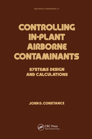 Controlling In-Plant Airborne Contaminants Systems Design and CalculationsŻҽҡ[ John D. Constance ]