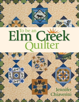 To Be an Elm Creek Quilter【電子書籍】 Jennifer Chiaverini