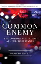 Common Enemy The Common Battle for All Public Servants【電子書籍】 Israel Rodriguez