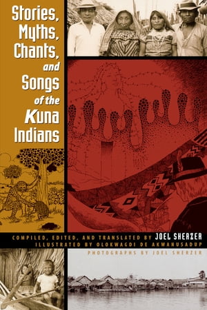 Stories, Myths, Chants, and Songs of the Kuna Indians【電子書籍】[ Joel Sherzer ]
