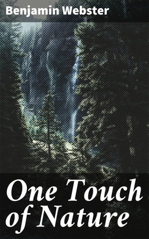 One Touch of Nature A Petite Drama, in One Act【電子書籍】[ Benjamin Webster ]