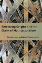 ŷKoboŻҽҥȥ㤨Retrieving Origins and the Claim of MulticulturalismŻҽҡ[ Angelo Scola ]פβǤʤ4,406ߤˤʤޤ