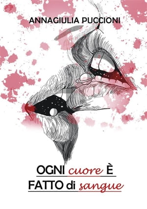 Ogni cuore ? fatto di sangue【電子書籍】[ Annagiulia Puccioni ]
