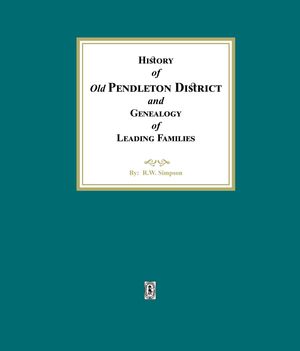 History of (Old) Pendleton District and Genealogy of Leading Families