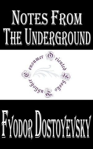 Notes from the Underground【電子書籍】 Fyodor Dostoyevsky