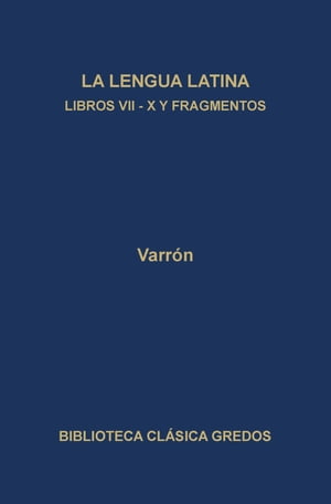 La linua latina. Libros VII-X y fragmentos【電子書籍】[ Varr?n ]