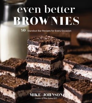 Even Better Brownies 50 Standout Bar Recipes for Every Occasion【電子書籍】[ Mike Johnson ]