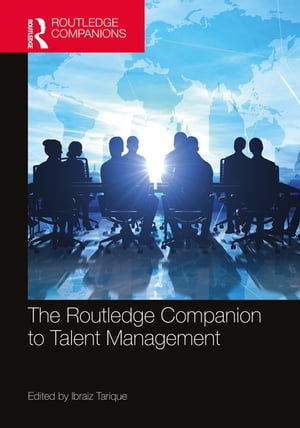 The Routledge Companion to Talent Management【電子書籍】