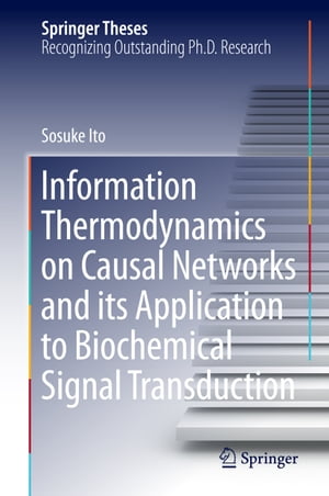 Information Thermodynamics on Causal Networks and its Application to Biochemical Signal Transduction【電子書籍】 Sosuke Ito