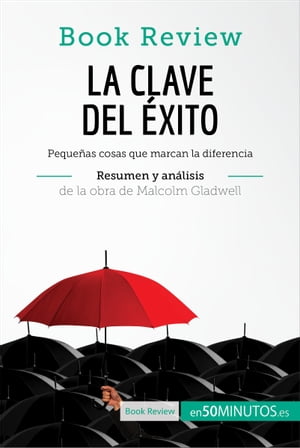 La clave del ?xito de Malcolm Gladwell (An?lisis de la obra) Peque?as cosas que marcan la diferencia