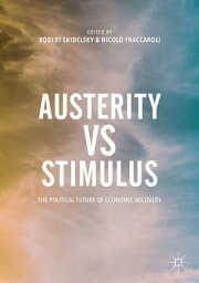 Austerity vs Stimulus The Political Future of Economic Recovery【電子書籍】[ Robert Skidelsky ]