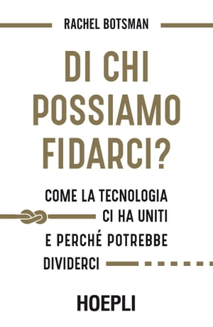 Di chi possiamo fidarci? Come la tecnologia ci ha uniti e perch? potrebbe dividerci