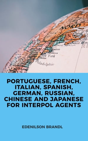 PORTUGUESE, FRENCH, ITALIAN, SPANISH, GERMAN, RUSSIAN, CHINESE AND JAPANESE FOR INTERPOL AGENTS