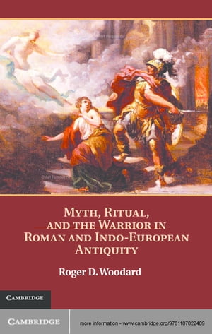 Myth, Ritual, and the Warrior in Roman and Indo-European Antiquity