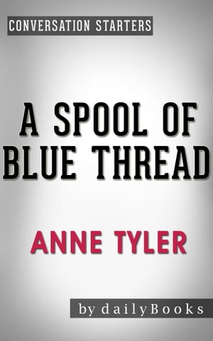 Conversations on A Spool of Blue Thread by Anne Tyler | Conversation Starters